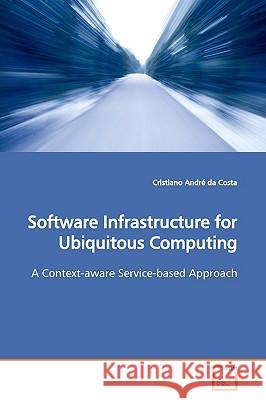 Software Infrastructure for Ubiquitous Computing Cristiano And 9783639164947 VDM Verlag - książka