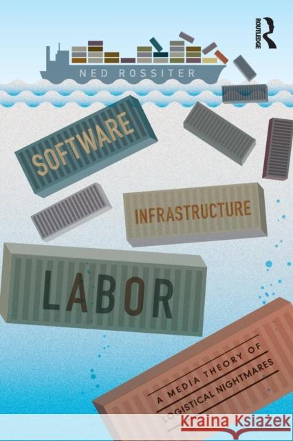 Software, Infrastructure, Labor: A Media Theory of Logistical Nightmares Ned Rossiter   9780415843058 Taylor and Francis - książka
