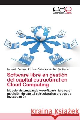 Software libre en gestión del capital estructural en Cloud Computing Gutierrez Portela, Fernando 9783659054983 Editorial Acad Mica Espa Ola - książka