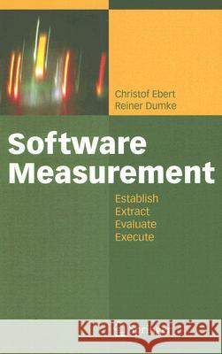 Software Measurement: Establish - Extract - Evaluate - Execute Ebert, Christof 9783540716488 Springer - książka