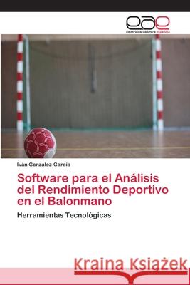 Software para el Análisis del Rendimiento Deportivo en el Balonmano González-García, Iván 9786202098373 Editorial Académica Española - książka