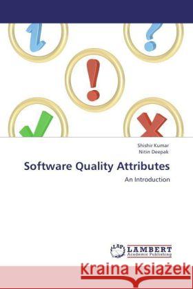 Software Quality Attributes Shishir Kumar, Nitin Deepak, Kumar Shishir 9783843393454 LAP Lambert Academic Publishing - książka