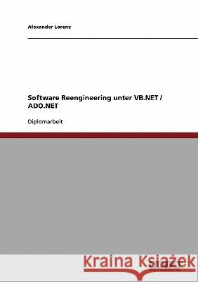 Software Reengineering unter VB.NET / ADO.NET Lorenz, Alexander 9783638939164 Grin Verlag - książka