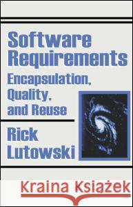 Software Requirements: Encapsulation, Quality, and Reuse Lutowski, Rick 9780849328480 Auerbach Publications - książka