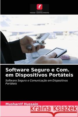 Software Seguro e Com. em Dispositivos Portáteis Musharrif Hussain, Sulman Mahmood 9786203599008 Edicoes Nosso Conhecimento - książka