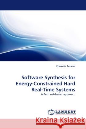 Software Synthesis for Energy-Constrained Hard Real-Time Systems Eduardo Tavares 9783844398113 LAP Lambert Academic Publishing - książka