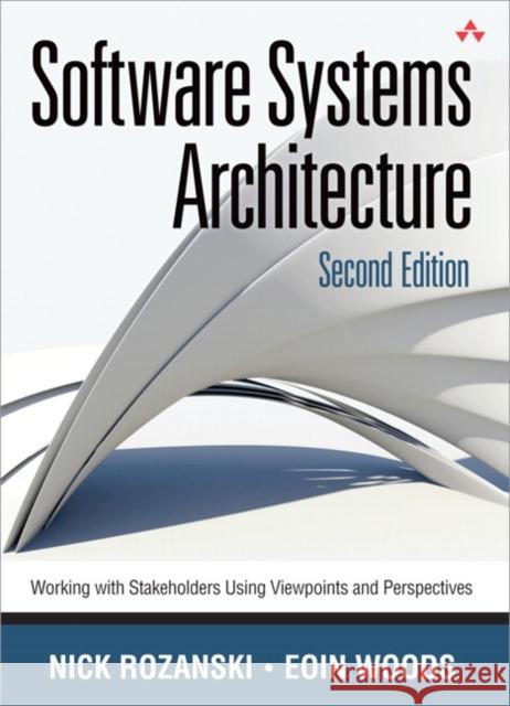 Software Systems Architecture: Working With Stakeholders Using Viewpoints and Perspectives Eoin Woods 9780321718334 Pearson Education (US) - książka