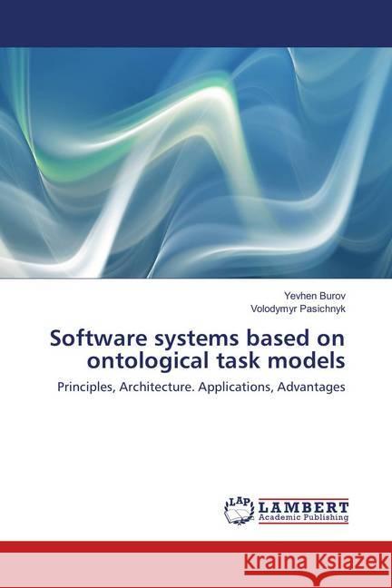 Software systems based on ontological task models : Principles, Architecture. Applications, Advantages Burov, Yevhen; Pasichnyk, Volodymyr 9786138269816 LAP Lambert Academic Publishing - książka