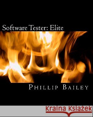 Software Tester: Elite: The Software Tester's All-You-Need-To-Know Action Guide Phillip Bailey 9781449568023 Createspace - książka