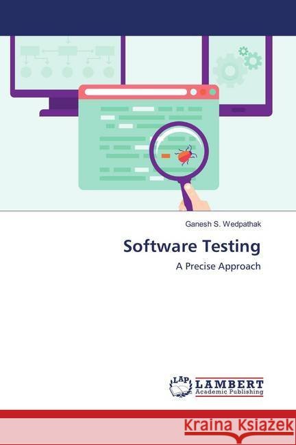 Software Testing : A Precise Approach Wedpathak, Ganesh S. 9783330079540 LAP Lambert Academic Publishing - książka