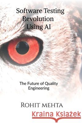 Software Testing Revolution Using AI: The future of Quality Engineering Rohit Mehta 9798902690948 Notion Press - książka