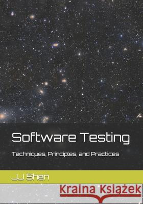 Software Testing: Techniques, Principles, and Practices Jj Shen 9781693054907 Independently Published - książka