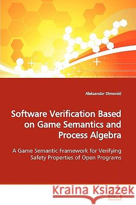 Software Verification Based on Game Semantics and Process Algebra Aleksandar Dimovski 9783639163834 VDM Verlag - książka