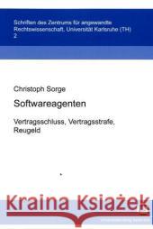 Softwareagenten : Vertragsschluss, Vertragsstrafe, Reugeld Sorge, Christoph 9783937300917 KIT Scientific Publishing - książka