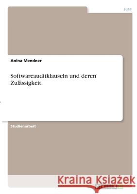 Softwareauditklauseln und deren Zulässigkeit Mendner, Anina 9783346329561 Grin Verlag - książka