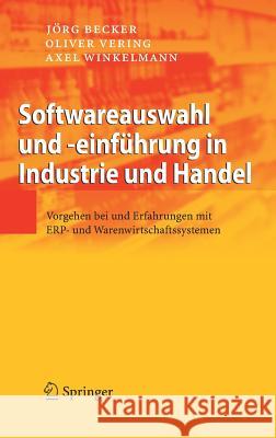 Softwareauswahl Und -Einführung in Industrie Und Handel: Vorgehen Bei Und Erfahrungen Mit Erp- Und Warenwirtschaftssystemen Becker, Jörg 9783540474241 Springer - książka