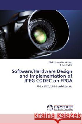 Software/Hardware Design and Implementation of JPEG CODEC on FPGA : FPGA JPEG/IJPEG architecture Mohameed, Abdulkreem; Fadhil, Ahlam 9783659152283 LAP Lambert Academic Publishing - książka