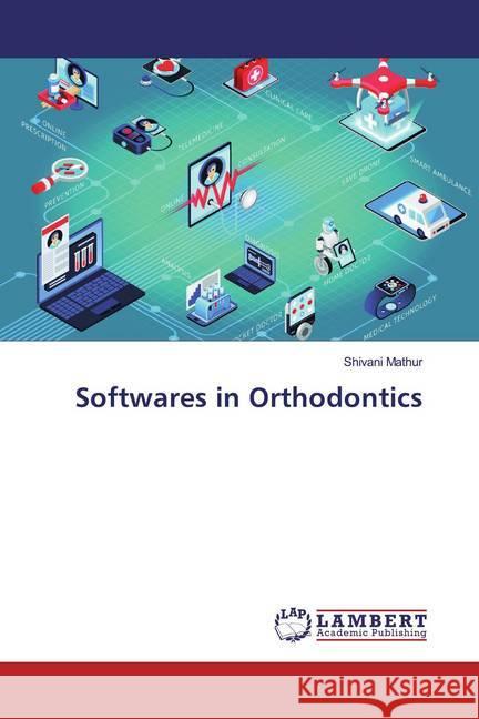 Softwares in Orthodontics Mathur, Shivani 9786200002563 LAP Lambert Academic Publishing - książka