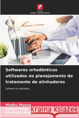 Softwares ortodônticos utilizados no planejamento do tratamento de alinhadores MEENA, MADHU, Garg, Ashish, BAGHEL, SHABDIKA 9786200399137 Edições Nosso Conhecimento - książka