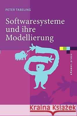 Softwaresysteme Und Ihre Modellierung: Grundlagen, Methoden Und Techniken Tabeling, Peter 9783540258285 Springer - książka