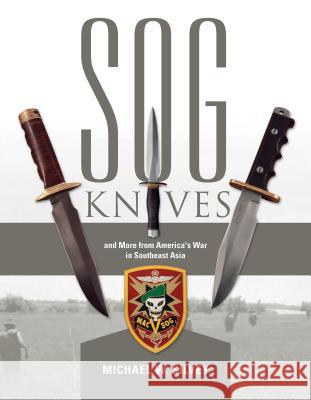 SOG Knives and More from America's War in Southeast Asia Michael W. Silvey 9780764351983 Schiffer Publishing - książka