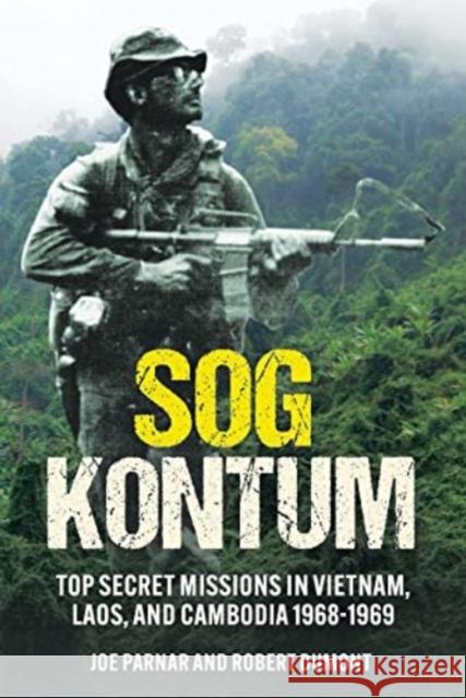 Sog Kontum: Top Secret Missions in Vietnam, Laos, and Cambodia, 1968-1969 Parnar, Joe 9781636242347 Casemate - książka