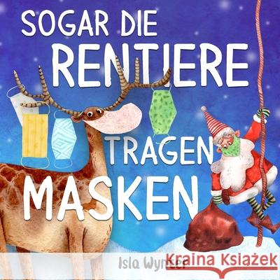 Sogar die Rentiere tragen Masken Isla Wynter, Annette Kurz 9781913556204 Peryton Press - książka