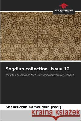 Sogdian collection. Issue 12 Shamsiddin Kamoliddi 9786207542215 Our Knowledge Publishing - książka