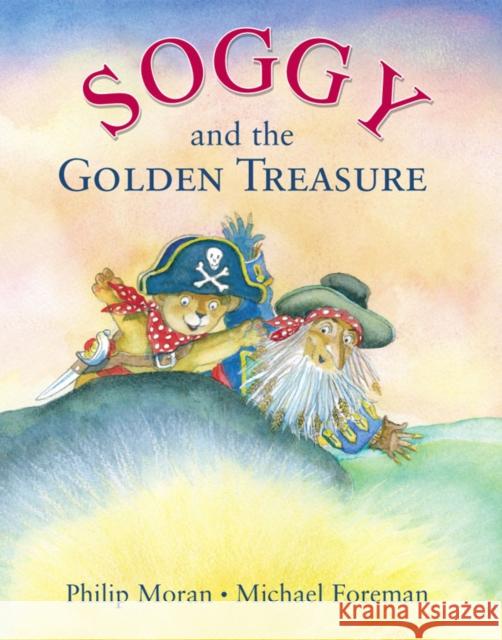 Soggy and the Golden Treasure Philip Moran, Michael Foreman 9780953215683 Mabecron Books Ltd - książka