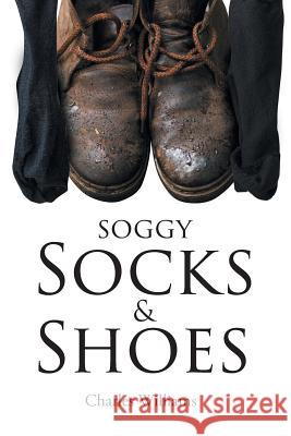 Soggy Socks and Shoes Charles Williams (University of Washington Tacoma) 9781640963702 Newman Springs Publishing, Inc. - książka