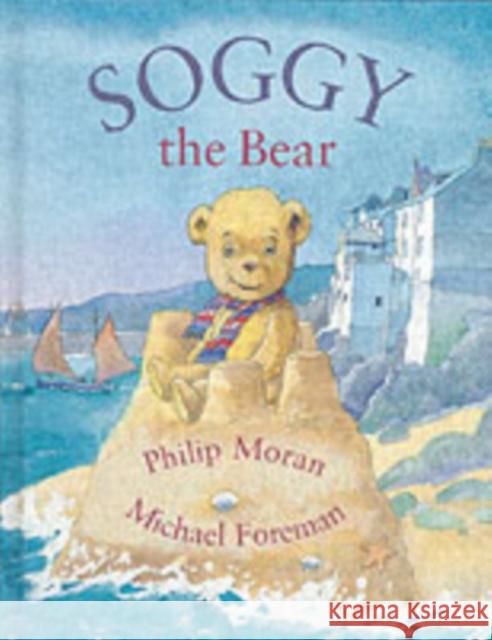 Soggy the Bear Philip Moran, Mark Foreman 9780953215614 Mabecron Books Ltd - książka