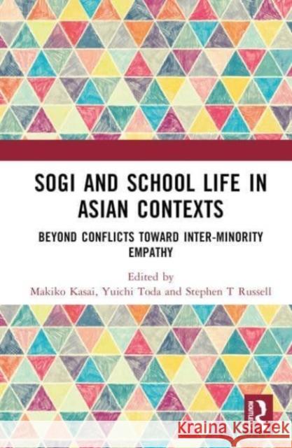 Sogi Minority and School Life in Asian Contexts: Beyond Bullying and Conflict Toward Inter-Minority Empathy Makiko Kasai Yuichi Toda Stephen Russell 9781032553108 Taylor & Francis Ltd - książka