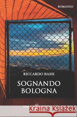 Sognando Bologna Riccardo Bassi 9788868673680 Gilgamesh Edizioni - książka