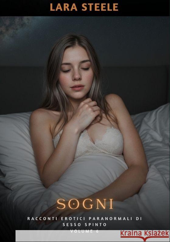 Sogni: Racconti Erotici Paranormali di Sesso Spinto. Volume 6 Lara Steele 9783384164209 Lara Steele - książka