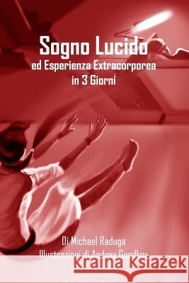 Sogno Lucido ed Esperienza Extracorporea in 3 Giorni Raduga, Michael 9781505315554 Createspace - książka