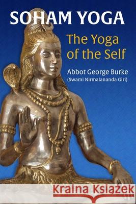 Soham Yoga: The Yoga of the Self: An In-Depth Guide to Effective Meditation Abbot George (Swam 9780998599878 Light of the Spirit Press - książka