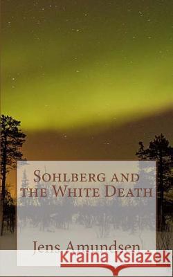 Sohlberg and the White Death Jens Amundsen 9781499354850 Createspace - książka