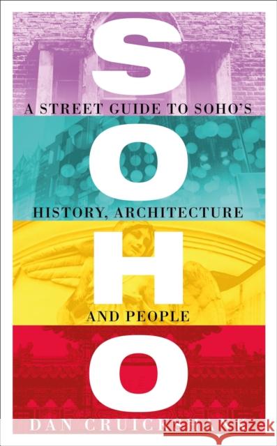 Soho: A Street Guide to Soho's History, Architecture and People Dan Cruickshank 9781780224954 Orion Publishing Co - książka