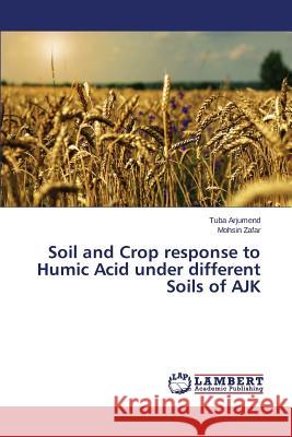 Soil and Crop Response to Humic Acid Under Different Soils of Ajk Arjumend Tuba 9783659573774 LAP Lambert Academic Publishing - książka