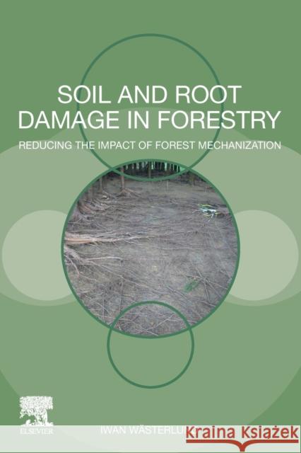 Soil and Root Damage in Forestry: Reducing the Impact of Forest Mechanization Iwan Wasterlund 9780128220702 Elsevier - książka