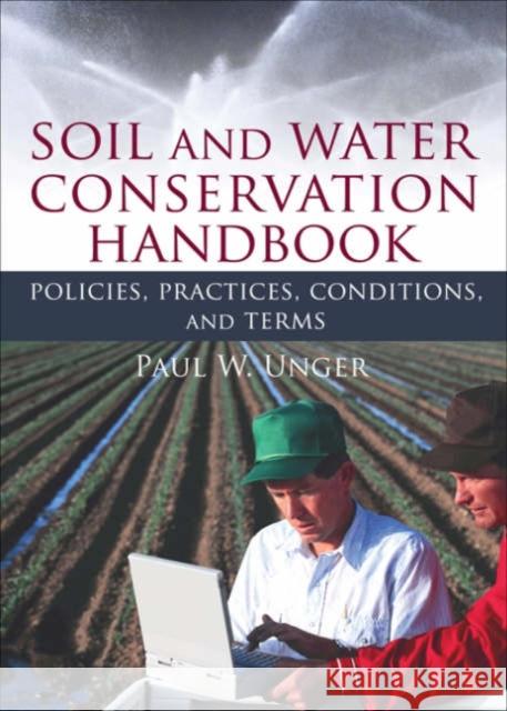 Soil and Water Conservation Handbook: Policies, Practices, Conditions, and Terms Unger, Paul W. 9781560223290 Haworth Food & Agricultural Products Press - książka