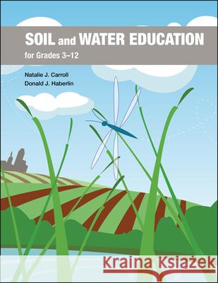 Soil and Water Education for Grades 3-12 Natalie J. Carroll Donald J. Haberlin 9781626713239 Purdue University Press - książka