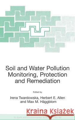 Soil and Water Pollution Monitoring, Protection and Remediation Irena Twardowska Herbert E. Allen Max H. Haggblom 9781402047268 Springer - książka
