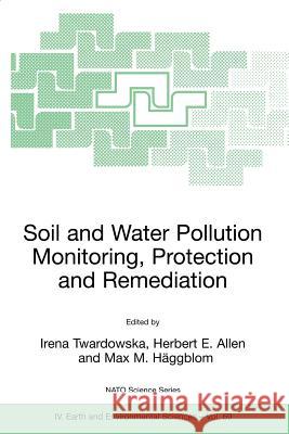 Soil and Water Pollution Monitoring, Protection and Remediation Irena Twardowska Herbert E. Allen Max H. Haggblom 9781402047275 Springer - książka