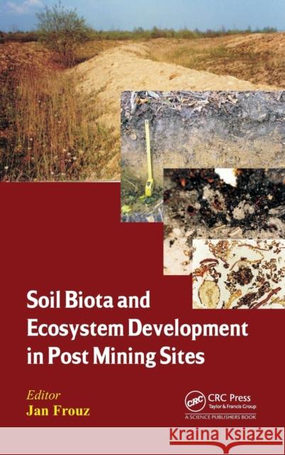 Soil Biota and Ecosystem Development in Post Mining Sites Jan Frouz   9781466599314 CRC Press Inc - książka