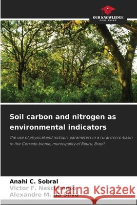 Soil carbon and nitrogen as environmental indicators C. Sobral, Anahi, F. Nascimento, Victor, M. da Silva, Alexandre 9786209507649 Our Knowledge Publishing - książka