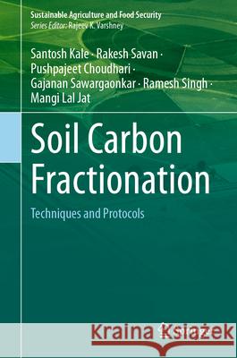 Soil Carbon Fractionation: Techniques and Protocols Santosh Kale Rakesh Savan Pushpajeet Choudhari 9789819540679 Springer - książka