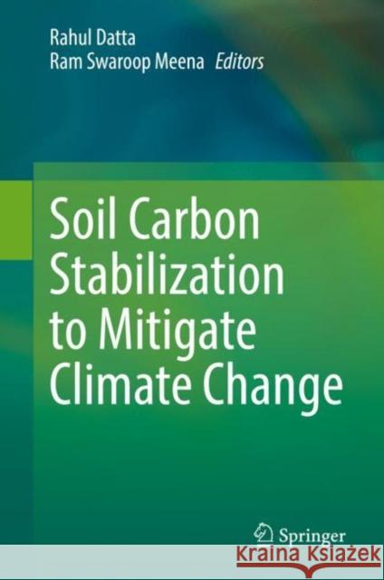 Soil Carbon Stabilization to Mitigate Climate Change Rahul Datta Ram Swaroop Meena 9789813367647 Springer - książka