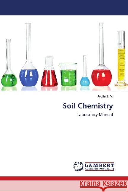 Soil Chemistry : Laboratory Manual T. V., Jyothi 9786139840014 LAP Lambert Academic Publishing - książka