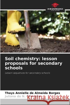 Soil chemistry: lesson proposals for secondary schools Annielle de Almeida Borges, Thays, do N. Gomides, Juliana 9786208747985 Our Knowledge Publishing - książka
